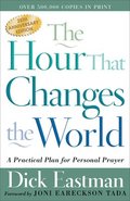 The Hour That Changes the World  A Practical Plan for Personal Prayer