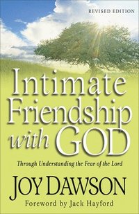 Intimate Friendship with God  Through Understanding the Fear of the Lord