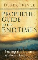 Prophetic Guide to the End Times: Facing the Future Without Fear av Derek Prince