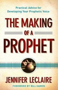 The Making of a Prophet  Practical Advice for Developing Your Prophetic Voice