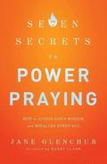 7 Secrets to Power Praying  How to Access God`s Wisdom and Miracles Every Day