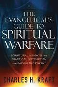 The Evangelical`s Guide to Spiritual Warfare  Scriptural Insights and Practical Instruction on Facing the Enemy