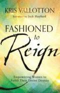 Fashioned to Reign - Empowering Women to Fulfill Their Divine Destiny