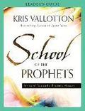 School of the Prophets Leader`s Guide - Advanced Training for Prophetic Ministry