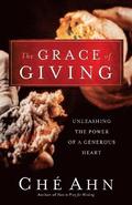 Grace of Giving, The Unleashing the Power of a Gen erous Heart