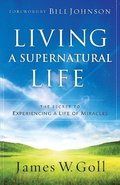 Living a Supernatural Life  The Secret to Experiencing a Life of Miracles