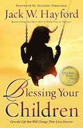 Blessing Your Children - Give the Gift that Will Change Their Lives Forever
