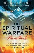The Spiritual Warfare Handbook  How to Battle, Pray and Prepare Your House for Triumph
