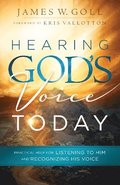 Hearing God`s Voice Today  Practical Help for Listening to Him and Recognizing His Voice