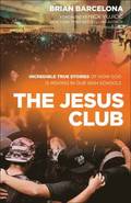 The Jesus Club - Incredible True Stories of How God Is Moving in Our High Schools