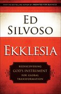 Ekklesia  Rediscovering God`s Instrument for Global Transformation
