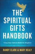 The Spiritual Gifts Handbook  Using Your Gifts to Build the Kingdom