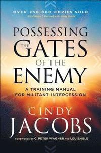Possessing the Gates of the Enemy  A Training Manual for Militant Intercession