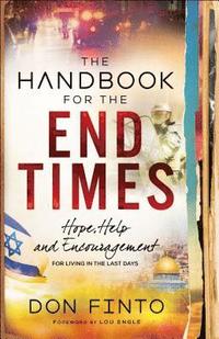The Handbook for the End Times  Hope, Help and Encouragement for Living in the Last Days
