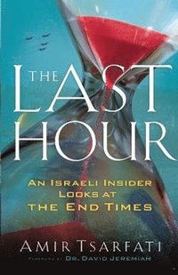 The Last Hour - An Israeli Insider Looks at the End Times