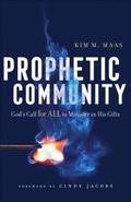 Prophetic Community  God`s Call for All to Minister in His Gifts