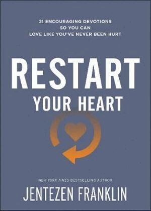 Jentezen Franklin - Restart Your Heart – 21 Encouraging Devotions So You Can Love Like You`ve Never Been Hurt, Häftad