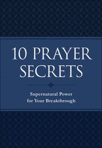 10 Prayer Secrets  Supernatural Power for Your Breakthrough
