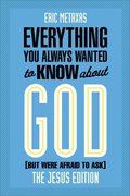 Everything You Always Wanted to Know about God (But Were Afraid to Ask)