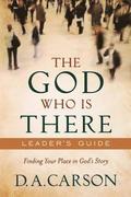 God Who Is There Leader`s Guide - Finding Your Place in God`s Story