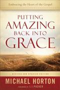 Putting Amazing Back into Grace  Embracing the Heart of the Gospel