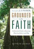 Grounded in the Faith - An Essential Guide to Knowing What You Believe and Why