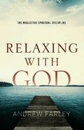 Relaxing with God - The Neglected Spiritual Discipline