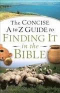 The Concise A to Z Guide to Finding it in the Bible