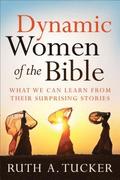 Dynamic Women of the Bible  What We Can Learn from Their Surprising Stories