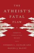 The Atheist`s Fatal Flaw  Exposing Conflicting Beliefs