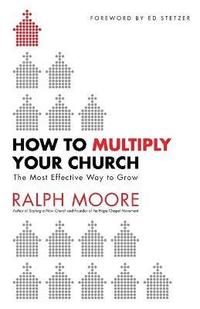 How to Multiply Your Church - The Most Effective Way to Grow