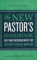The New Pastor`s Handbook  Help and Encouragement for the First Years of Ministry