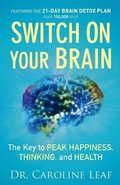Switch On Your Brain  The Key to Peak Happiness, Thinking, and Health
