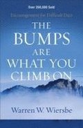 The Bumps Are What You Climb On  Encouragement for Difficult Days