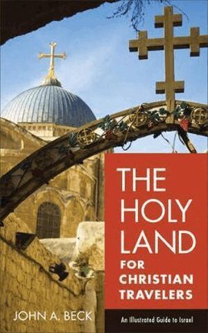 John A. Beck - Holy Land for Christian Travelers – An Illustrated Guide to Israel, Häftad