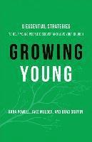 Growing Young  Six Essential Strategies to Help Young People Discover and Love Your Church
