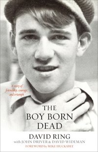 The Boy Born Dead - A Story of Friendship, Courage, and Triumph