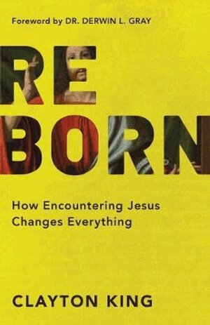Clayton King, Derwin Gray - Reborn – How Encountering Jesus Changes Everything, Häftad. Tillgänglighet: Lägg i varukorg