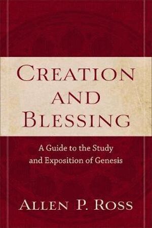 Allen P. Ross - Creation and Blessing – A Guide to the Study and Exposition of Genesis, Häftad