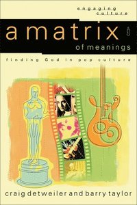 A Matrix of Meanings - Finding God in Pop Culture