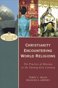 Christianity Encountering World Religions  The Practice of Mission in the Twentyfirst Century