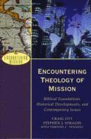Encountering Theology of Mission - Biblical Foundations, Historical Developments, and Contemporary Issues
