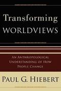 Transforming Worldviews  An Anthropological Understanding of How People Change