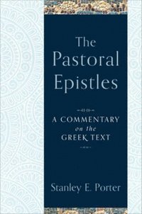 Pastoral Epistles - A Commentary on the Greek Text