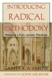 Introducing Radical Orthodoxy - Mapping a Post-secular Theology