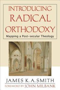 Introducing Radical Orthodoxy  Mapping a Postsecular Theology