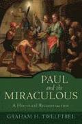 Paul and the Miraculous  A Historical Reconstruction