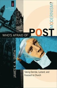 Who`s Afraid of Postmodernism?  Taking Derrida, Lyotard, and Foucault to Church