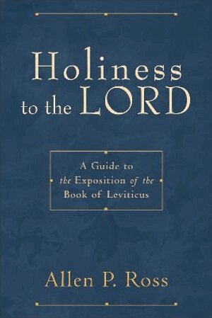 Allen P. Ross - Holiness to the Lord – A Guide to the Exposition of the Book of Leviticus, Häftad