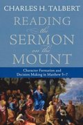 Reading the Sermon on the Mount - Character Formation and Decision Making in Matthew 5-7